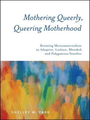 cover image of Mothering Queerly, Queering Motherhood